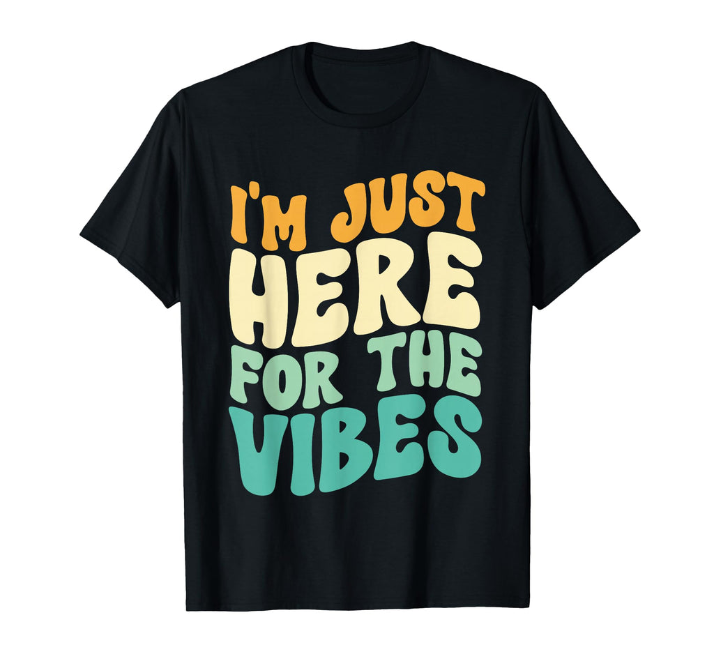 Im Just Here Vibes T-Shirt - Custom Art Print Unisex - T-Shirt, Sweatshirt, Hoodie