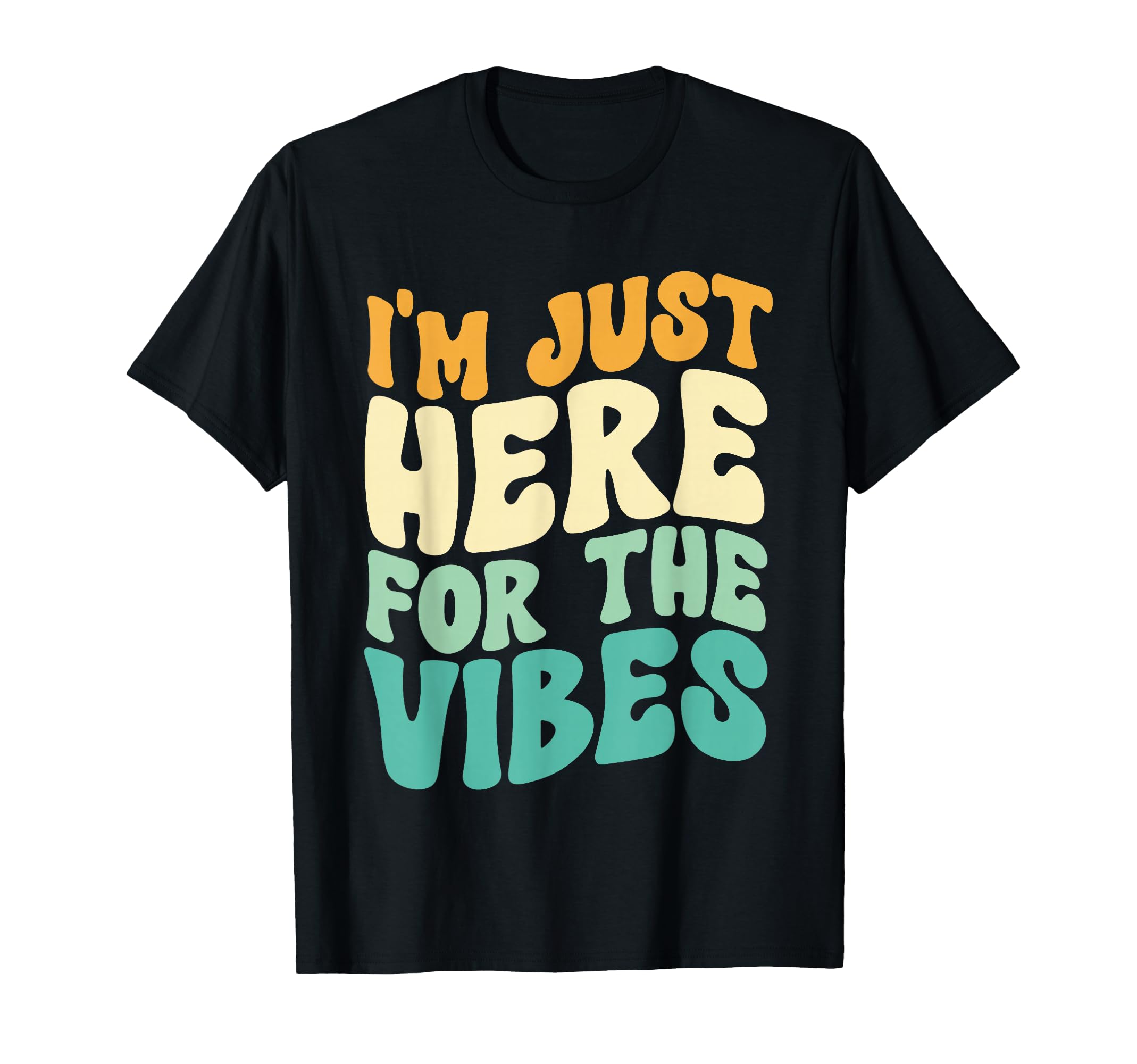 Im Just Here Vibes T-Shirt - Custom Art Print Unisex - T-Shirt, Sweatshirt, Hoodie