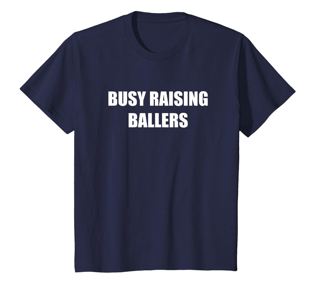 Busy Raising Ballers T-Shirt - Novelty Apparel Men Women - T-Shirt, Sweatshirt, Hoodie