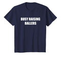 Busy Raising Ballers T-Shirt - Novelty Apparel Men Women - T-Shirt, Sweatshirt, Hoodie