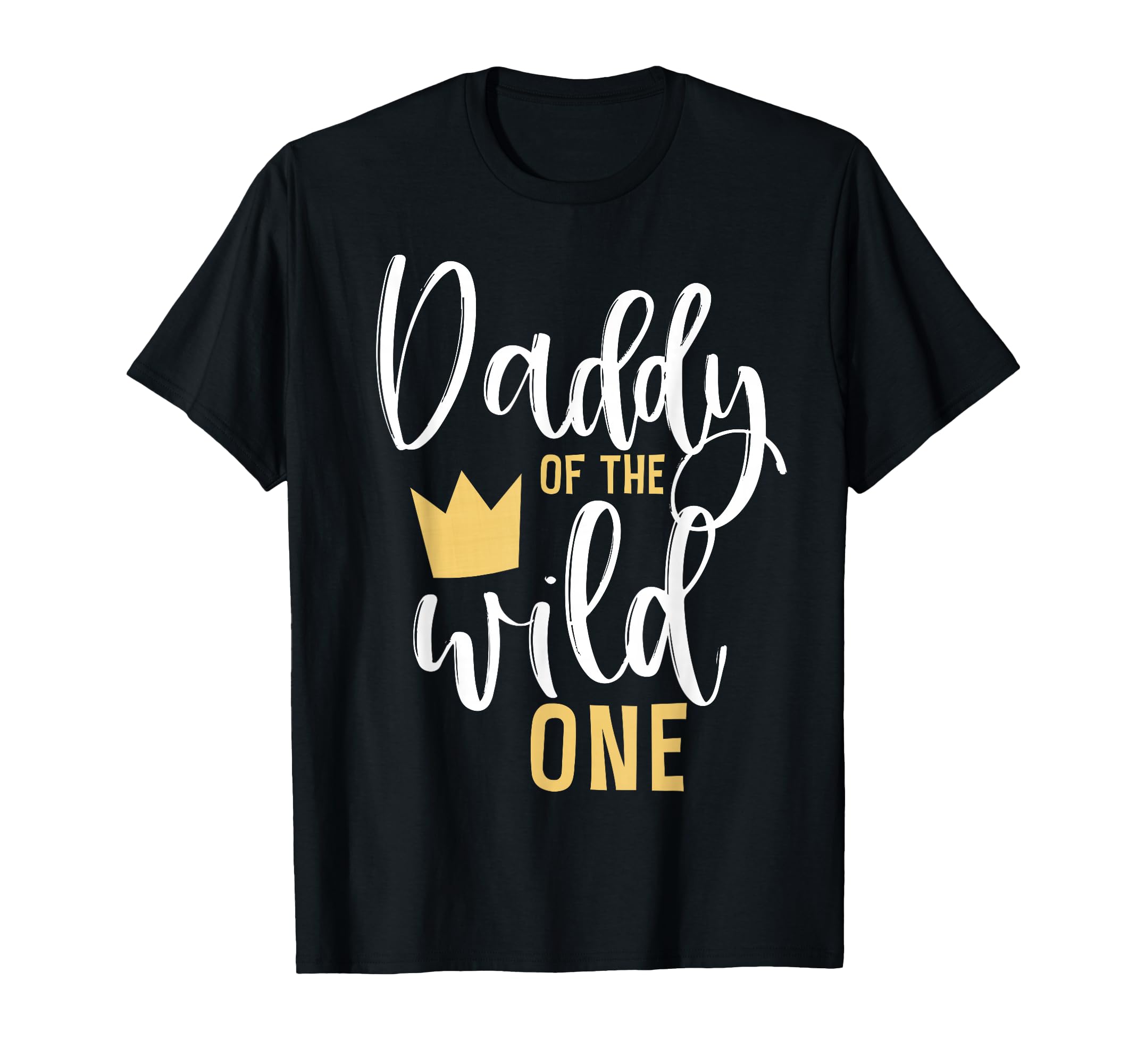 Daddy Wild One 1St Birthday First T-Shirt - Casual Everyday Wear Unisex - T-Shirt, Sweatshirt, Hoodie