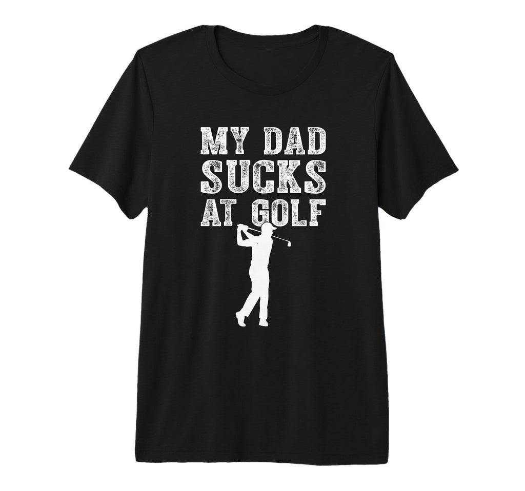 Funny My Dad Sucks Golf Funny Dad Golf T-Shirt - Graphic Print for Adults - T-Shirt, Sweatshirt, Hoodie