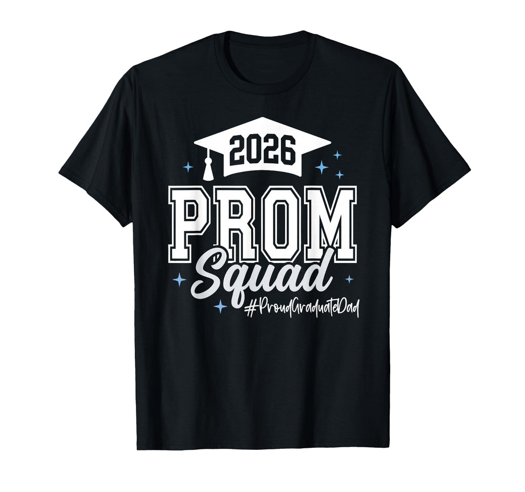2026 Prom Squad Proud Graduate Dad T-Shirt - Graphic Print Unisex - T-Shirt, Sweatshirt, Hoodie