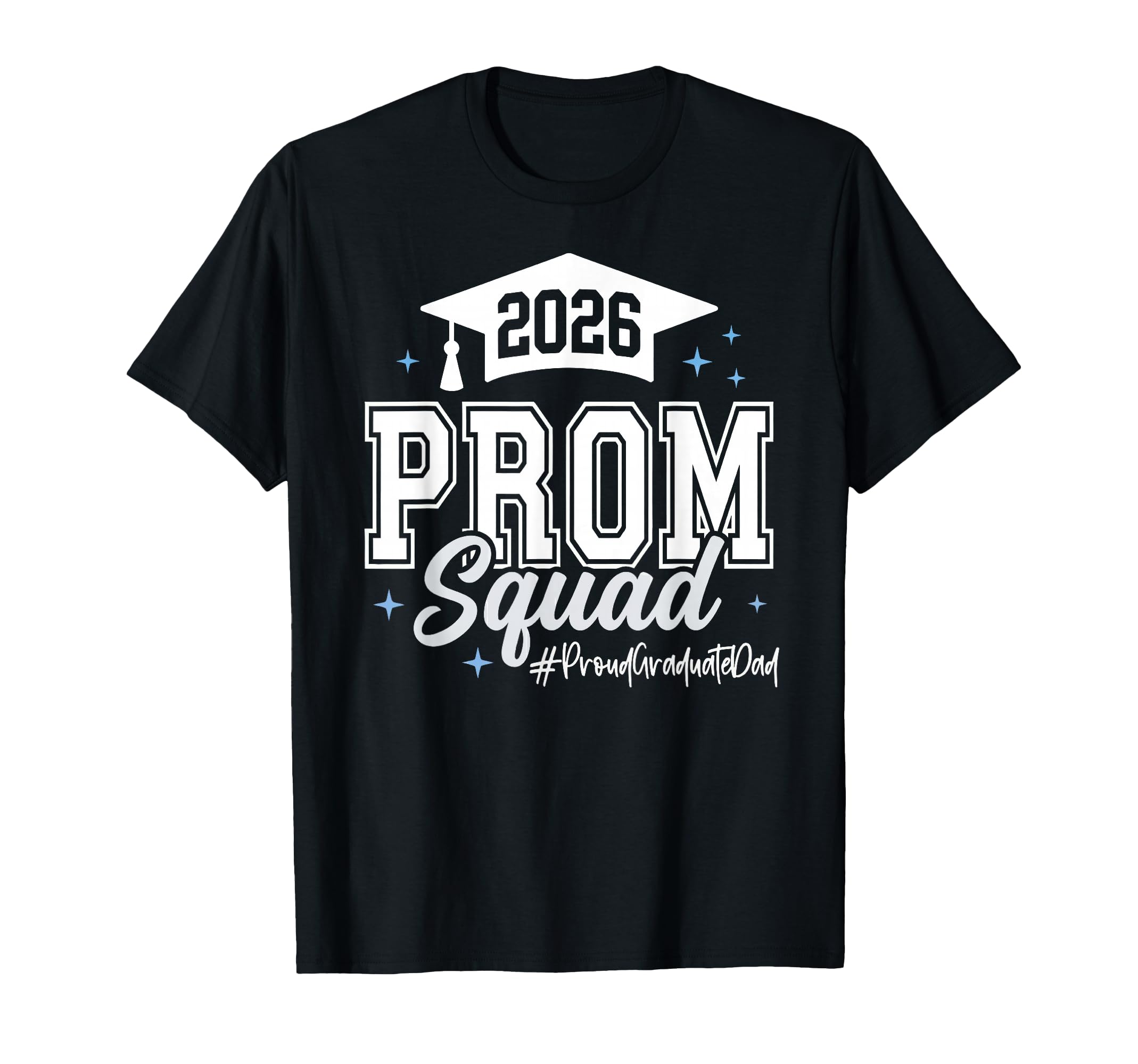2026 Prom Squad Proud Graduate Dad T-Shirt - Graphic Print Unisex - T-Shirt, Sweatshirt, Hoodie