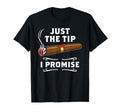 Just Tip I Promise Cigar Smoker Joke T-Shirt - Novelty Apparel for Adults - T-Shirt, Sweatshirt, Hoodie