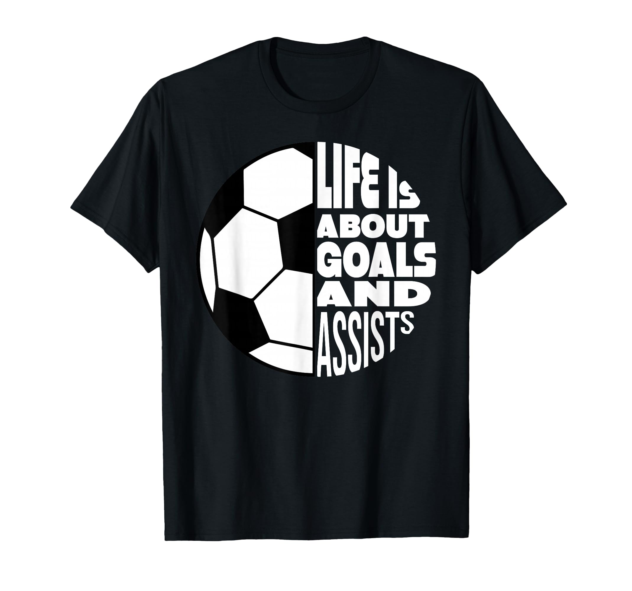Life Is About Goals And Assists Soccer T-Shirt - Custom Art Print Unisex - T-Shirt, Sweatshirt, Hoodie