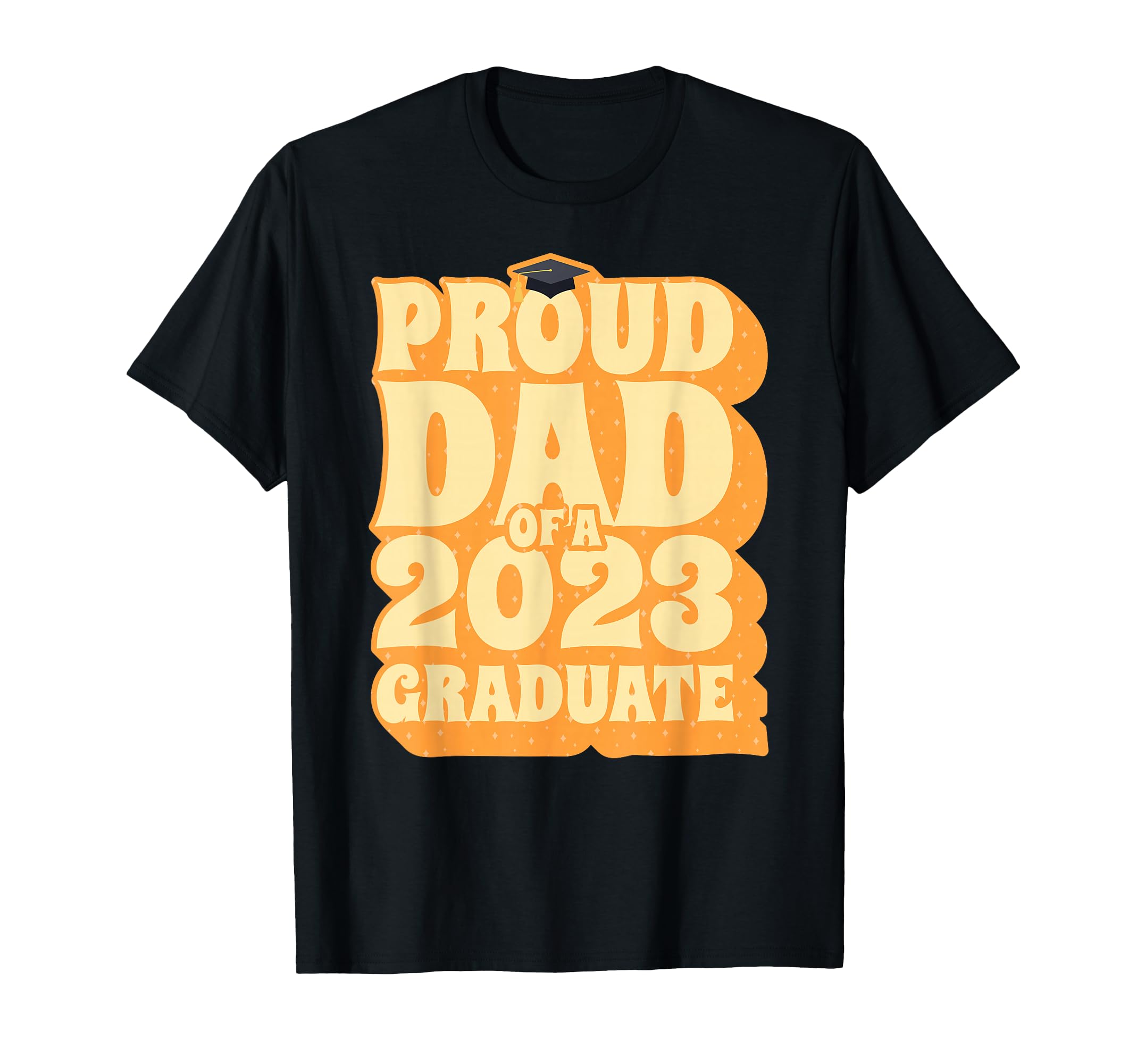 Proud Dad Class 2023 Graduate T-Shirt - Graphic Print Men Women - T-Shirt, Sweatshirt, Hoodie
