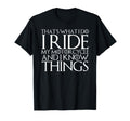 Thats What I Do I Ride Motorcycle And I T-Shirt - Graphic Print Men Women - T-Shirt, Sweatshirt, Hoodie
