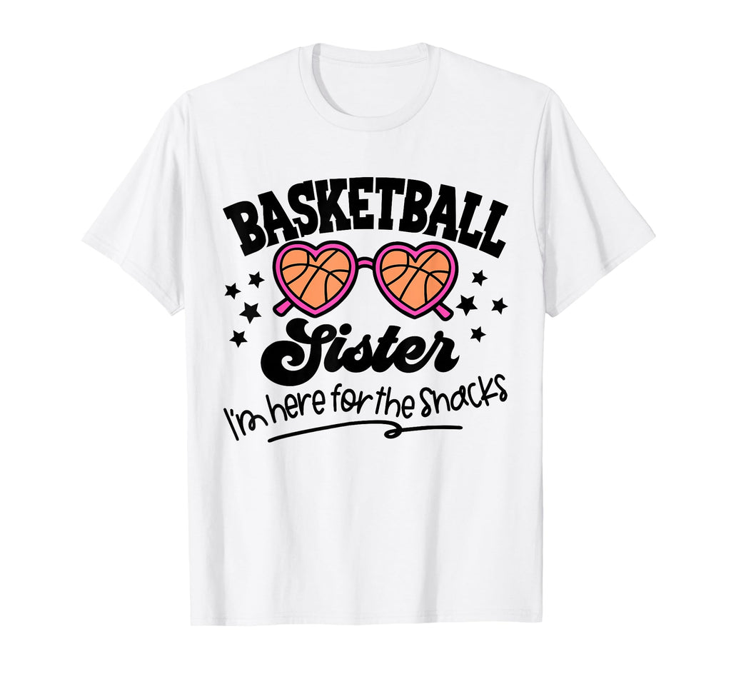 Basketball Sister Im Just Here Snacks T-Shirt - Fun Novelty Design Unisex - T-Shirt, Sweatshirt, Hoodie