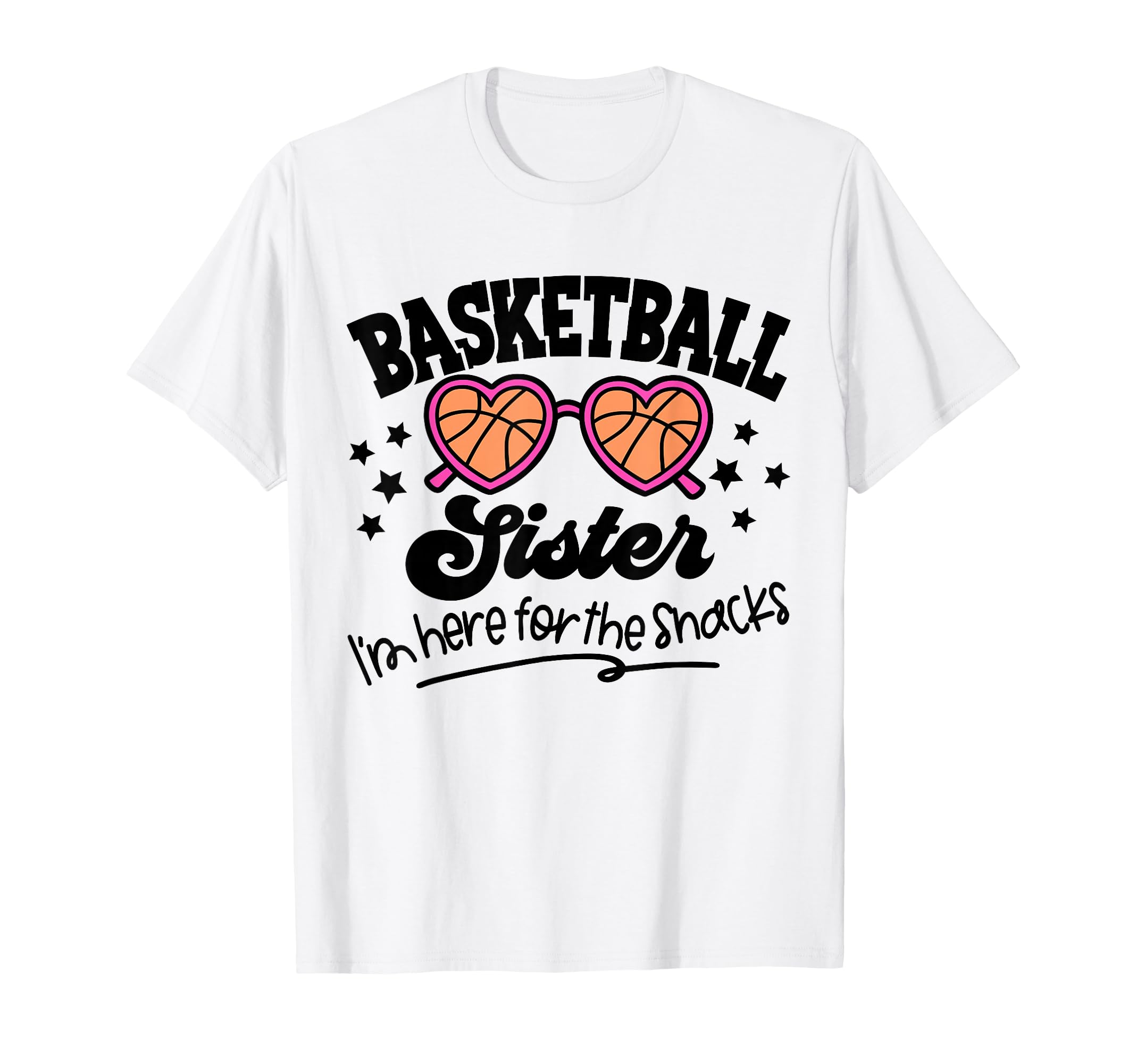 Basketball Sister Im Just Here Snacks T-Shirt - Fun Novelty Design Unisex - T-Shirt, Sweatshirt, Hoodie