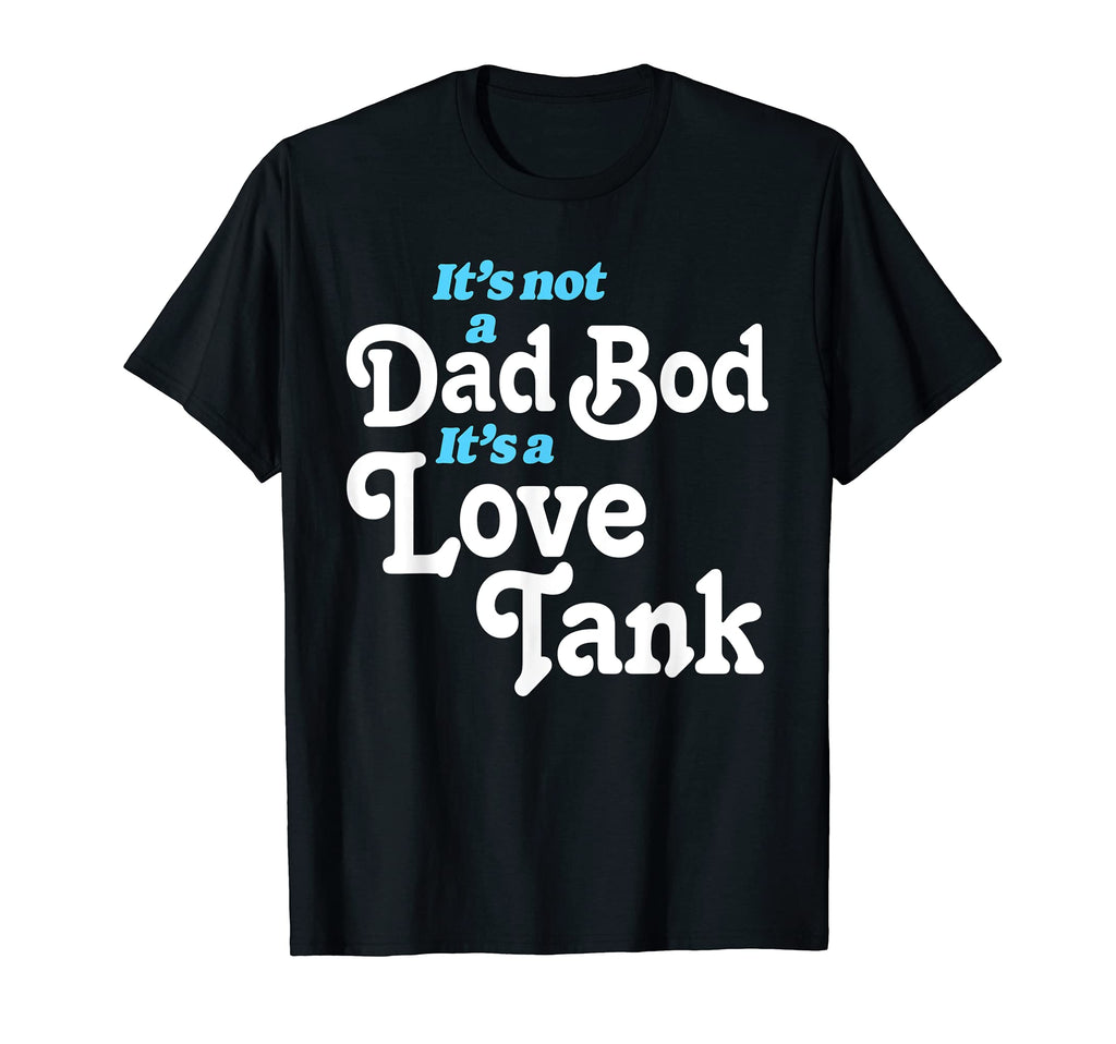 Its Not Dad Bod Its Love Tank Funny T-Shirt - Casual Everyday Wear Unisex - T-Shirt, Sweatshirt, Hoodie