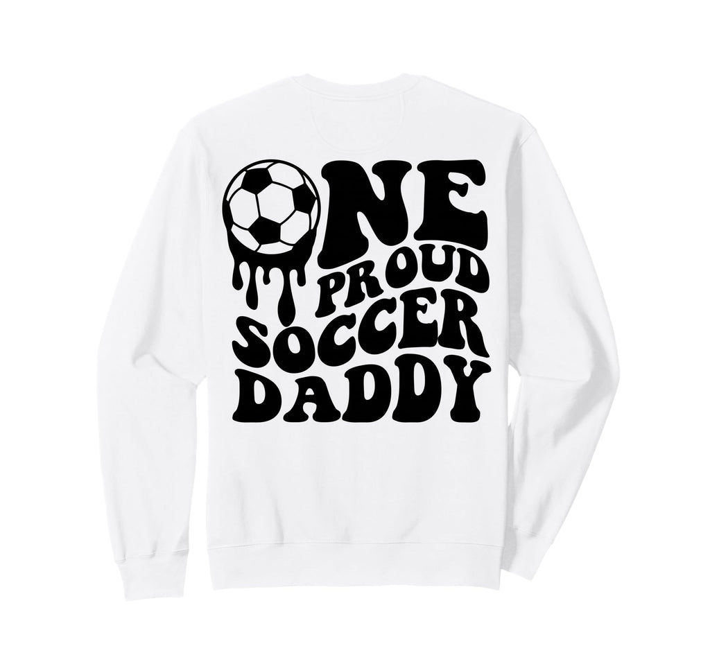 Proud Soccer Daddy Soccer Ball Drip Sweatshirt - Fun Novelty Design Unisex - T-Shirt, Sweatshirt, Hoodie