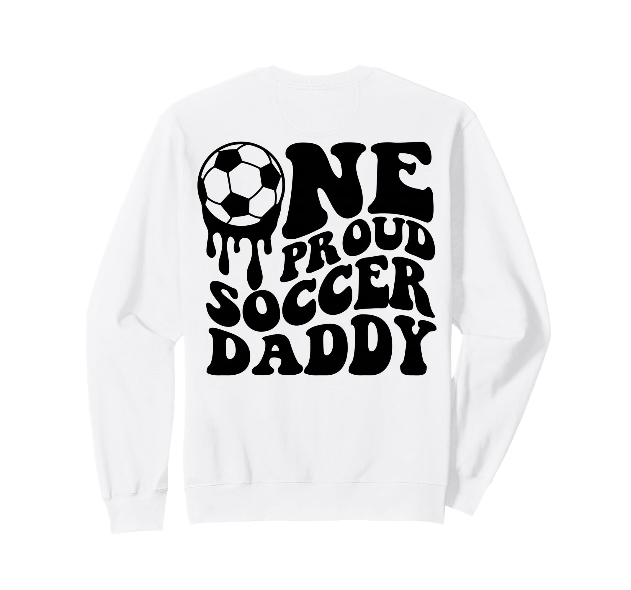 Proud Soccer Daddy Soccer Ball Drip Sweatshirt - Fun Novelty Design Unisex - T-Shirt, Sweatshirt, Hoodie