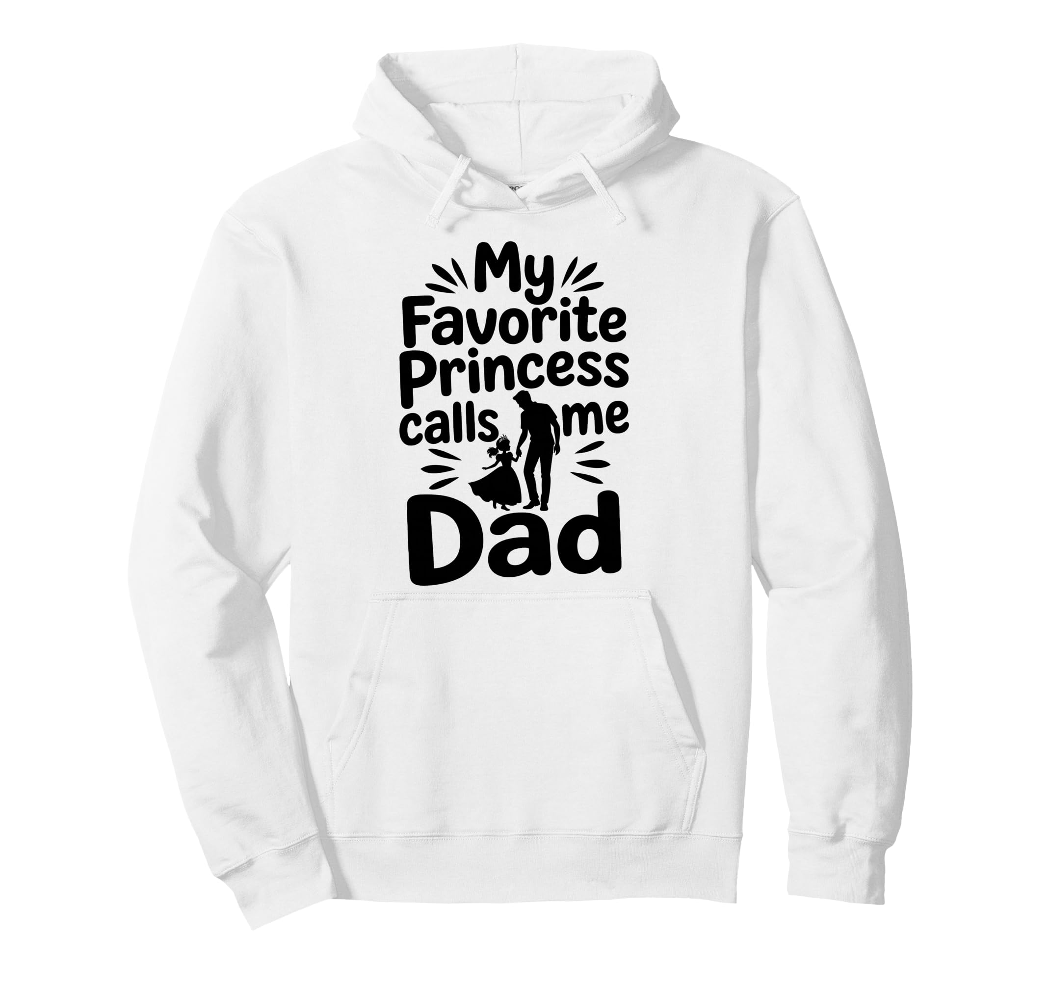 My Favorite Princess Calls Me Dad Dad Hoodie - Novelty Apparel Men Women - T-Shirt, Sweatshirt, Hoodie