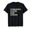 Soccer Mom Life Weekends Coffee And T-Shirt - Fun Novelty Design Unisex - T-Shirt, Sweatshirt, Hoodie