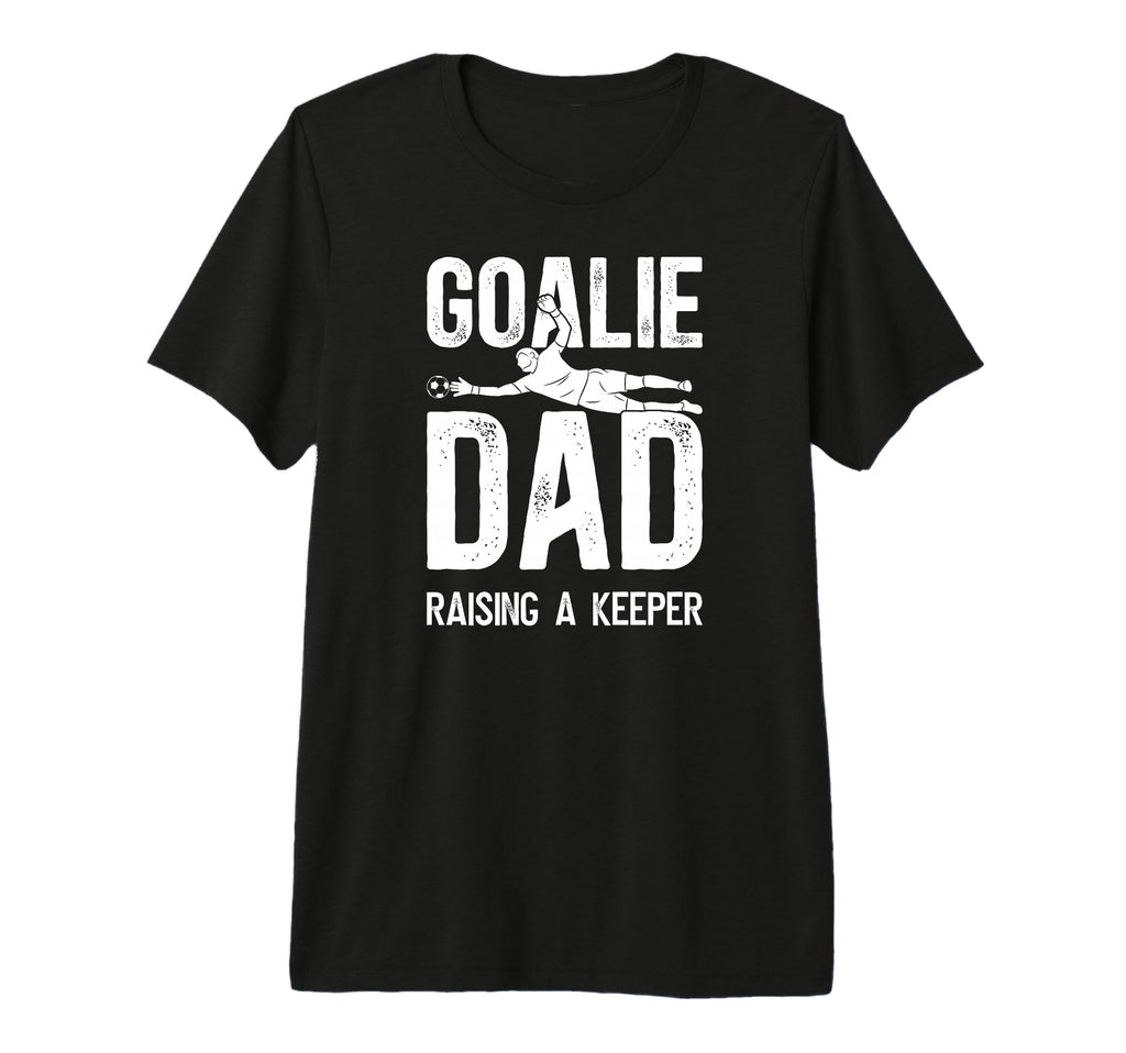 Mens Soccer Goalie Dad Raising Soccer T-Shirt - Unique Graphic for Adults - T-Shirt, Sweatshirt, Hoodie