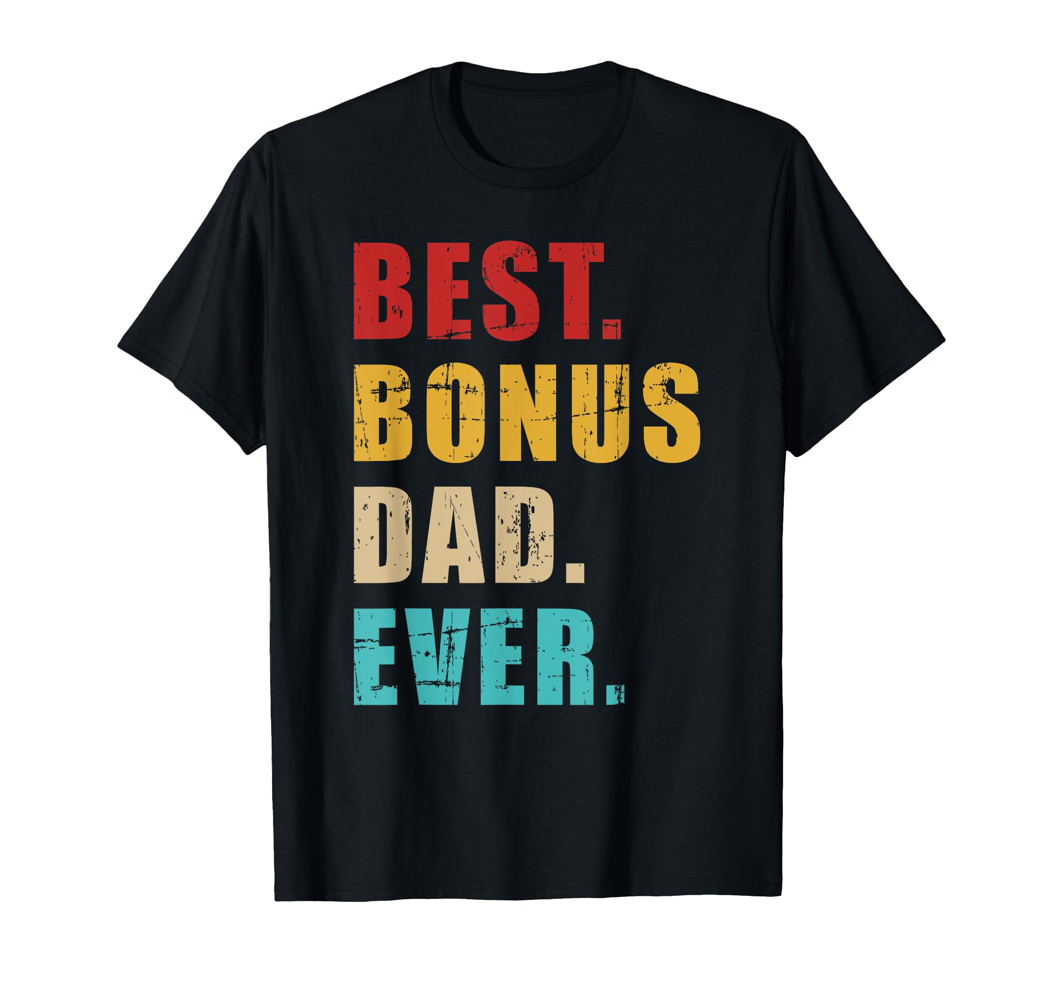 Best Bonus Dad Ever T-Shirt - Unique Graphic Unisex - T-Shirt, Sweatshirt, Hoodie
