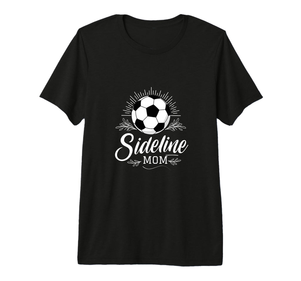 Sideline Mom Soccer Mama Soccer Mom T-Shirt - Aesthetic Graphic Men Women - T-Shirt, Sweatshirt, Hoodie