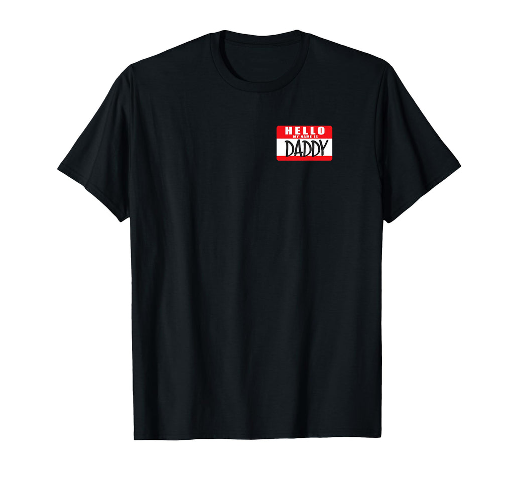 Funny Hello My Name Is Daddy Name Tag T-Shirt - Novelty Apparel for Adults - T-Shirt, Sweatshirt, Hoodie
