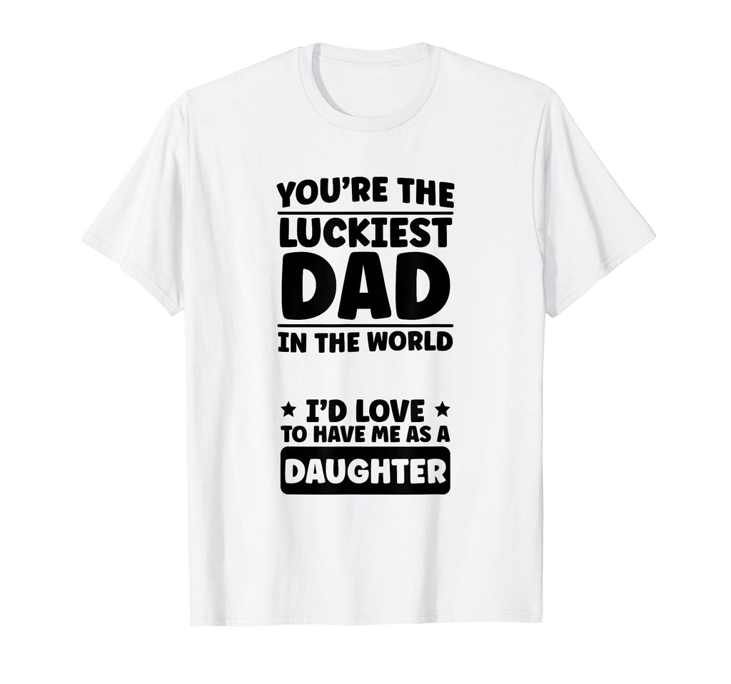 Fathers Day Daughter Youre Luckiest T-Shirt - Minimalist Print Men Women - T-Shirt, Sweatshirt, Hoodie
