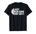 Funny Sports Meme Rub Some Dirt It Funny T-Shirt - Unique Graphic Unisex - T-Shirt, Sweatshirt, Hoodie