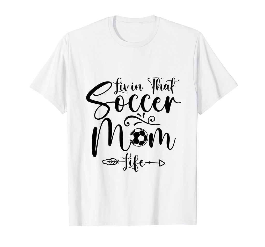 Living That Soccer Mom Life Funny T-Shirt - Novelty Apparel Men Women - T-Shirt, Sweatshirt, Hoodie