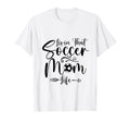 Living That Soccer Mom Life Funny T-Shirt - Novelty Apparel Men Women - T-Shirt, Sweatshirt, Hoodie