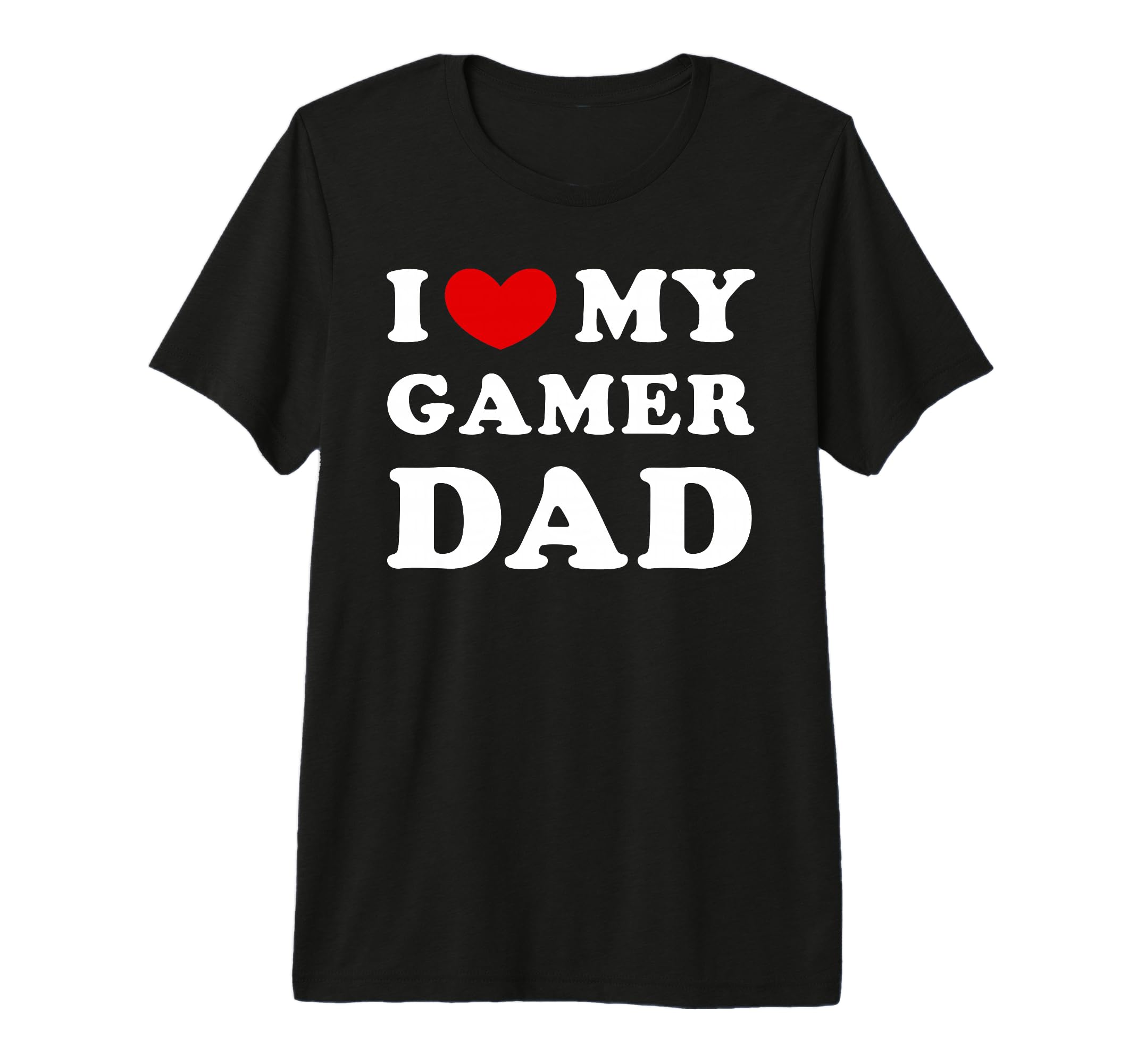 I Love My Gamer Dad I Heart My Gamer Dad T-Shirt - Streetwear Style Unisex - T-Shirt, Sweatshirt, Hoodie