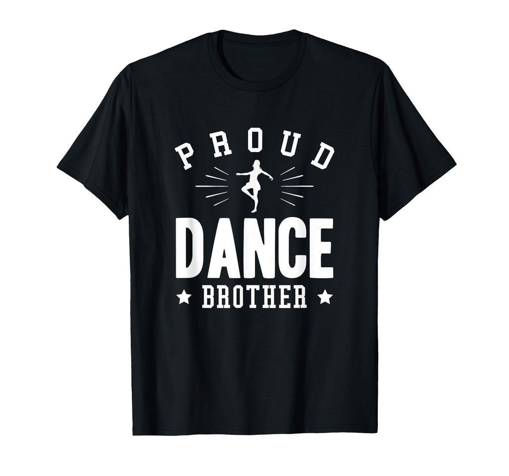 Proud Dance Brother Gift T-Shirt - Streetwear Style Men Women - T-Shirt, Sweatshirt, Hoodie