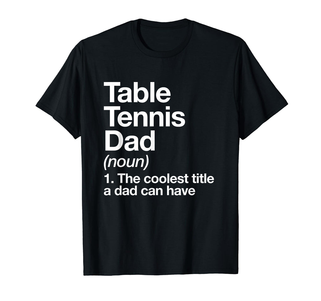 Table Tennis Dad Definition Funny Sports T-Shirt - Streetwear Style Unisex - T-Shirt, Sweatshirt, Hoodie