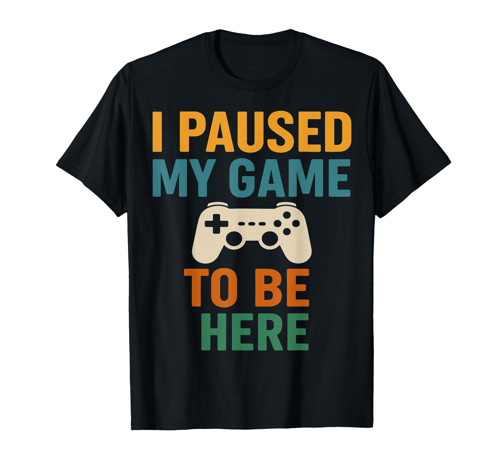 I Paused My Game Funny Gamer Dad T-Shirt - Streetwear Style Unisex - T-Shirt, Sweatshirt, Hoodie