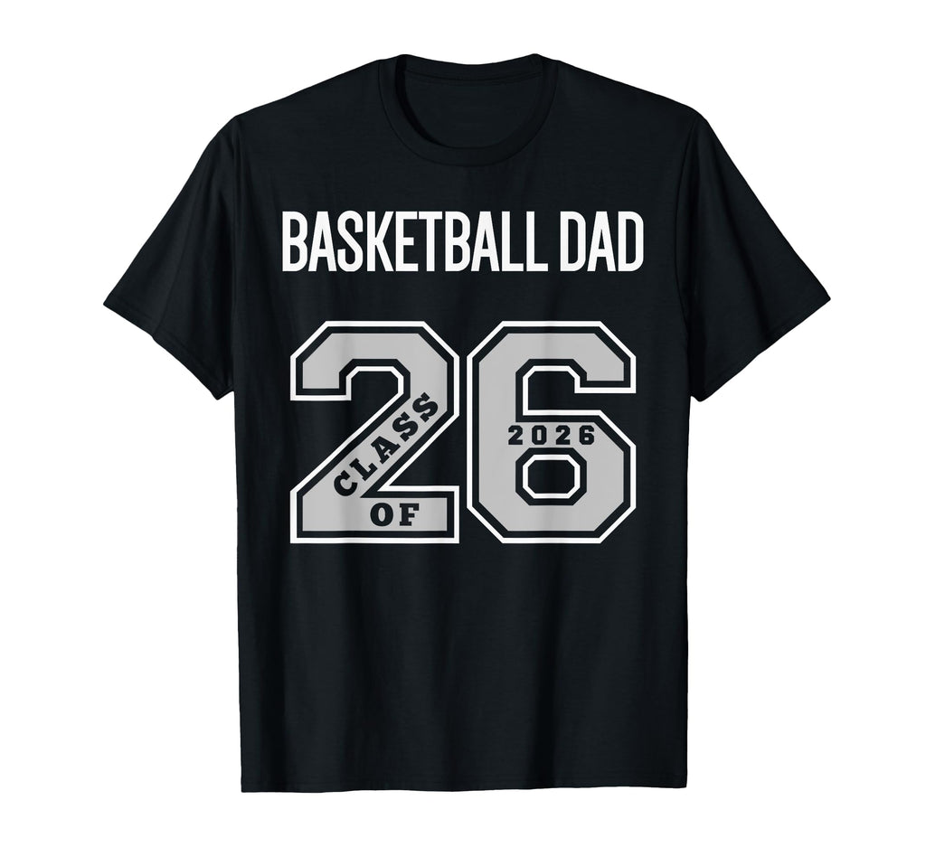 Basketball Dad Class 2026 Basketball Dad T-Shirt - Streetwear Style Unisex - T-Shirt, Sweatshirt, Hoodie