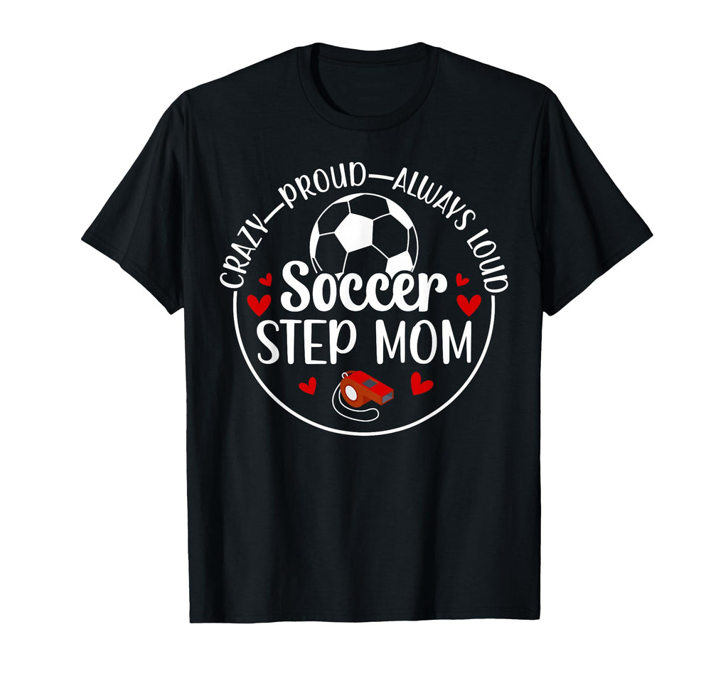 Crazy Proud Soccer Step Mom Soccer T-Shirt - Graphic Print for Adults - T-Shirt, Sweatshirt, Hoodie
