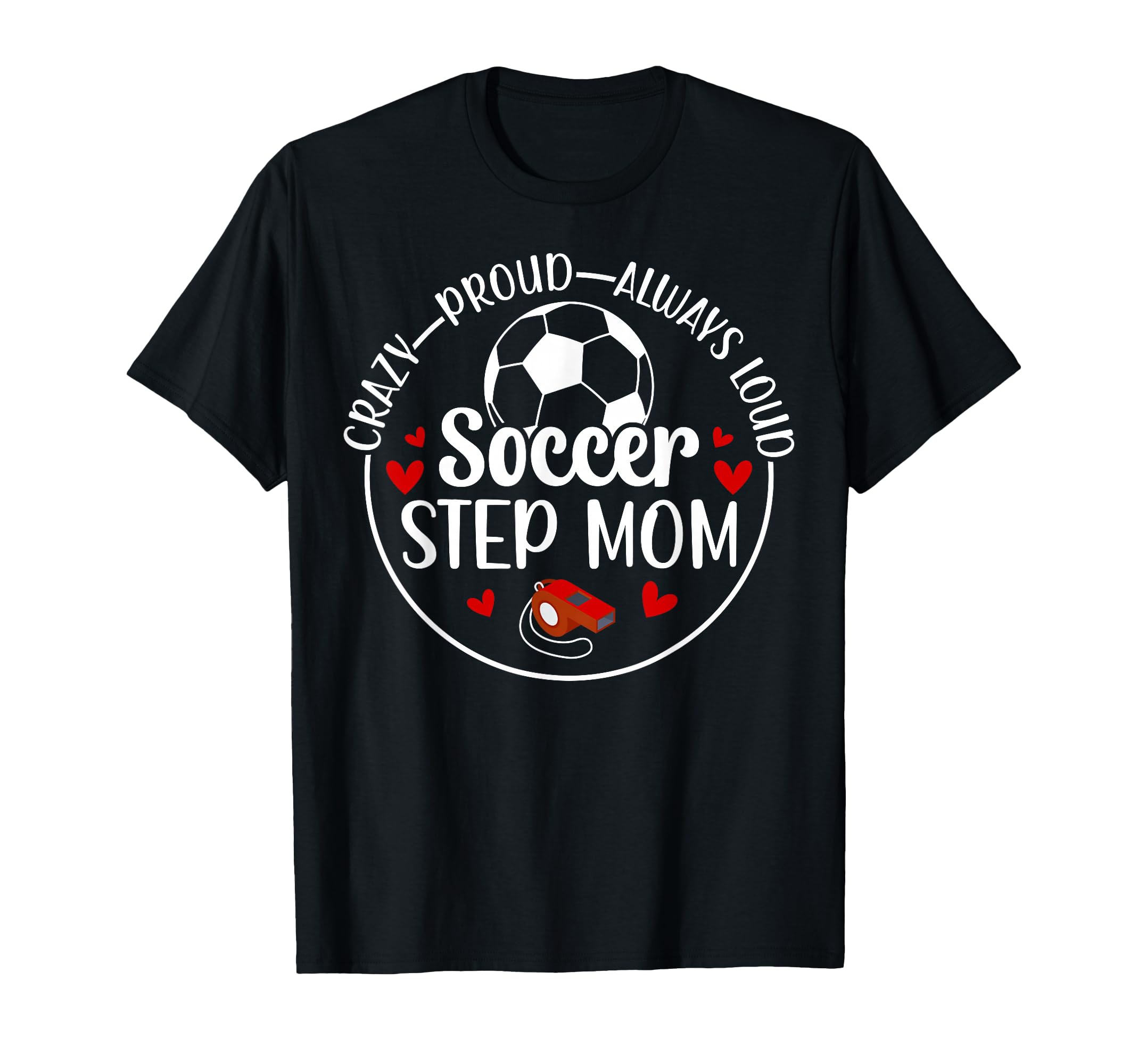 Crazy Proud Soccer Step Mom Soccer T-Shirt - Graphic Print for Adults - T-Shirt, Sweatshirt, Hoodie