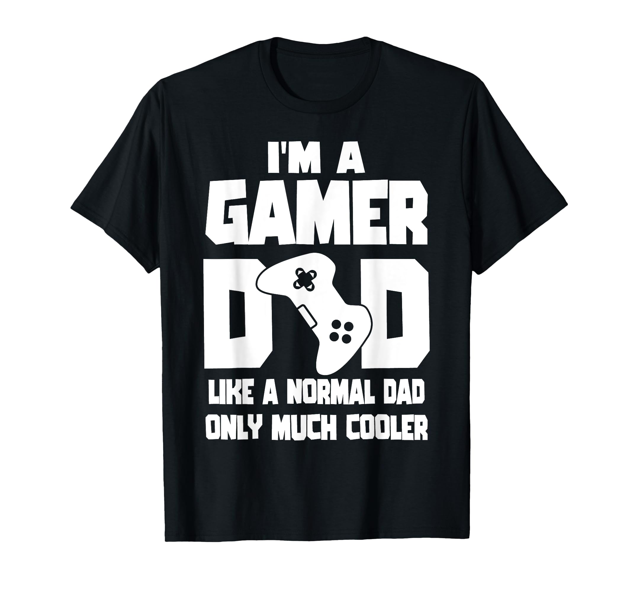 Gaming Dad Like Normal Dad Only Much T-Shirt - Graphic Print Men Women - T-Shirt, Sweatshirt, Hoodie