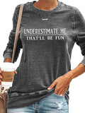 Underestimate Me That'll Be Fun Women's Funny - Adult & Kids T-Shirts, Sweatshirts & Hoodies apparel design preview 1