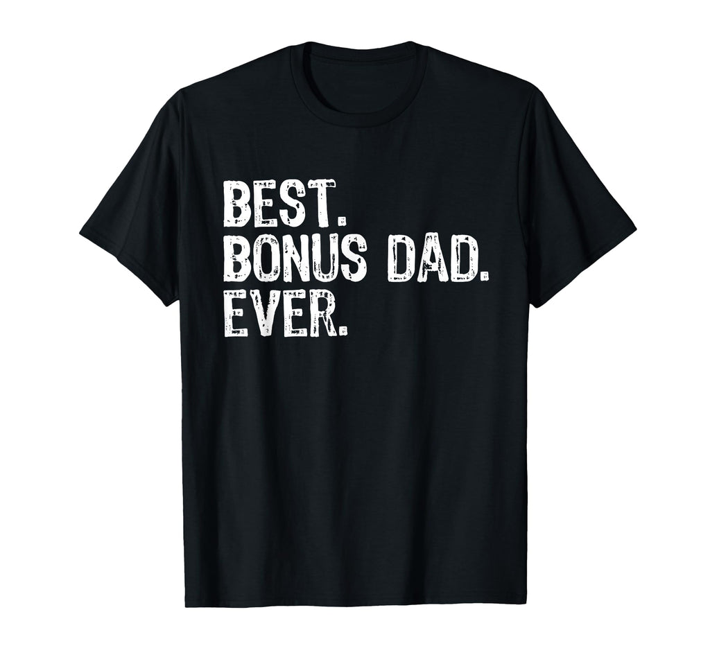 Best Bonus Dad Ever Funny Step T-Shirt - Casual Everyday Wear for Adults - T-Shirt, Sweatshirt, Hoodie