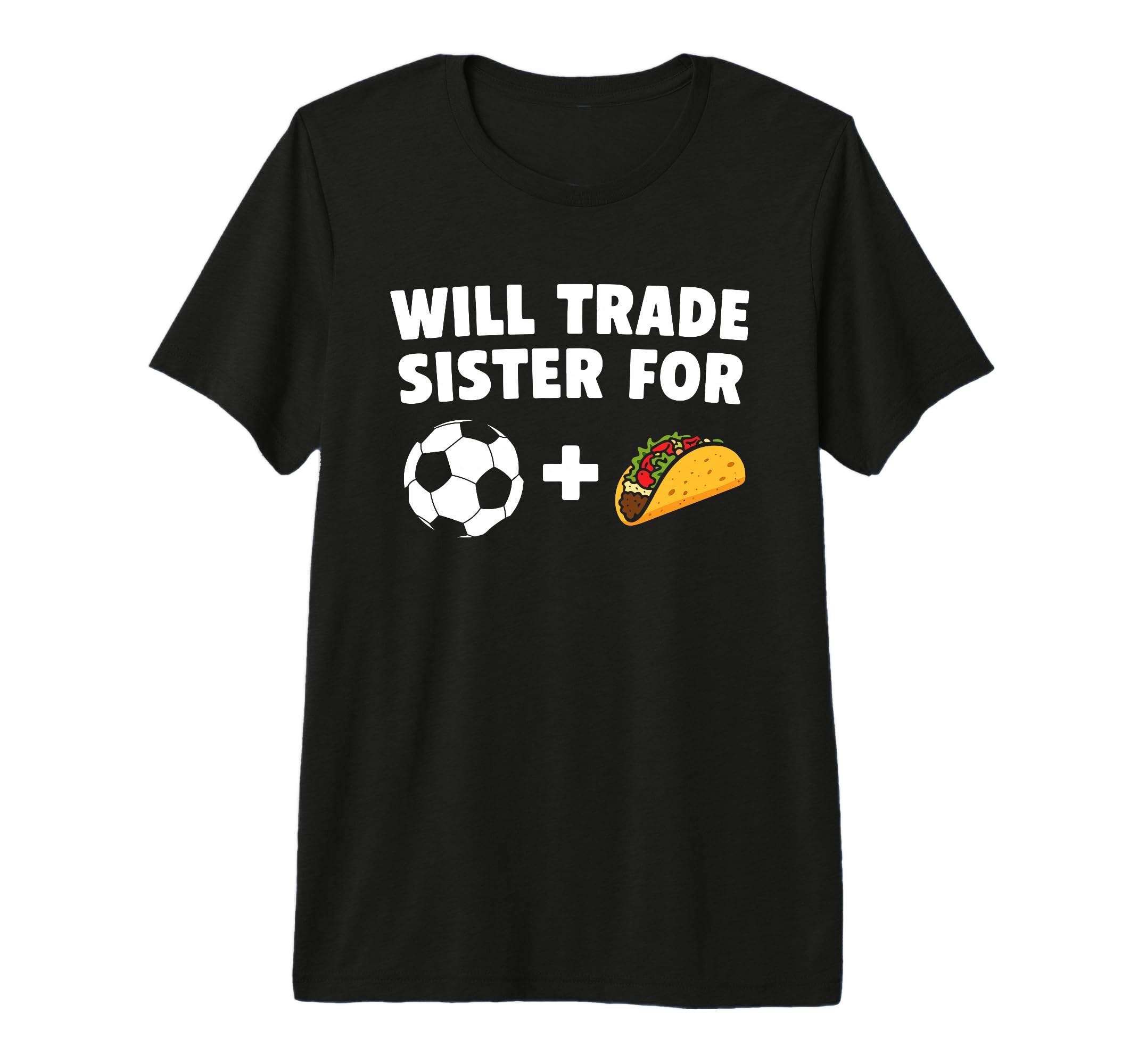 Will Trade Sister Soccer Ball And T-Shirt - Casual Everyday Wear Unisex - T-Shirt, Sweatshirt, Hoodie