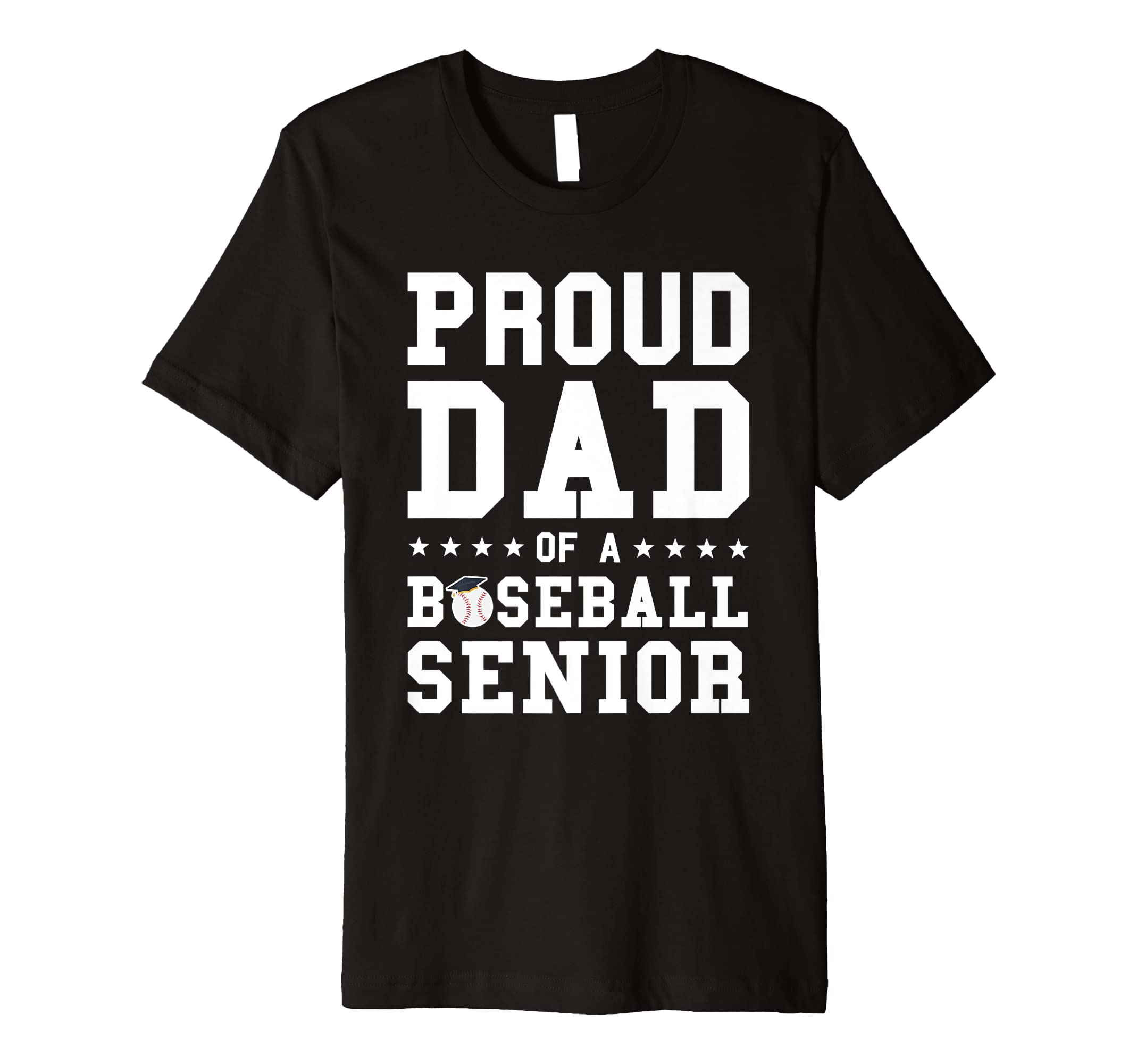 Proud Dad Baseball Senior Graduation T-Shirt - Novelty Apparel Men Women - T-Shirt, Sweatshirt, Hoodie