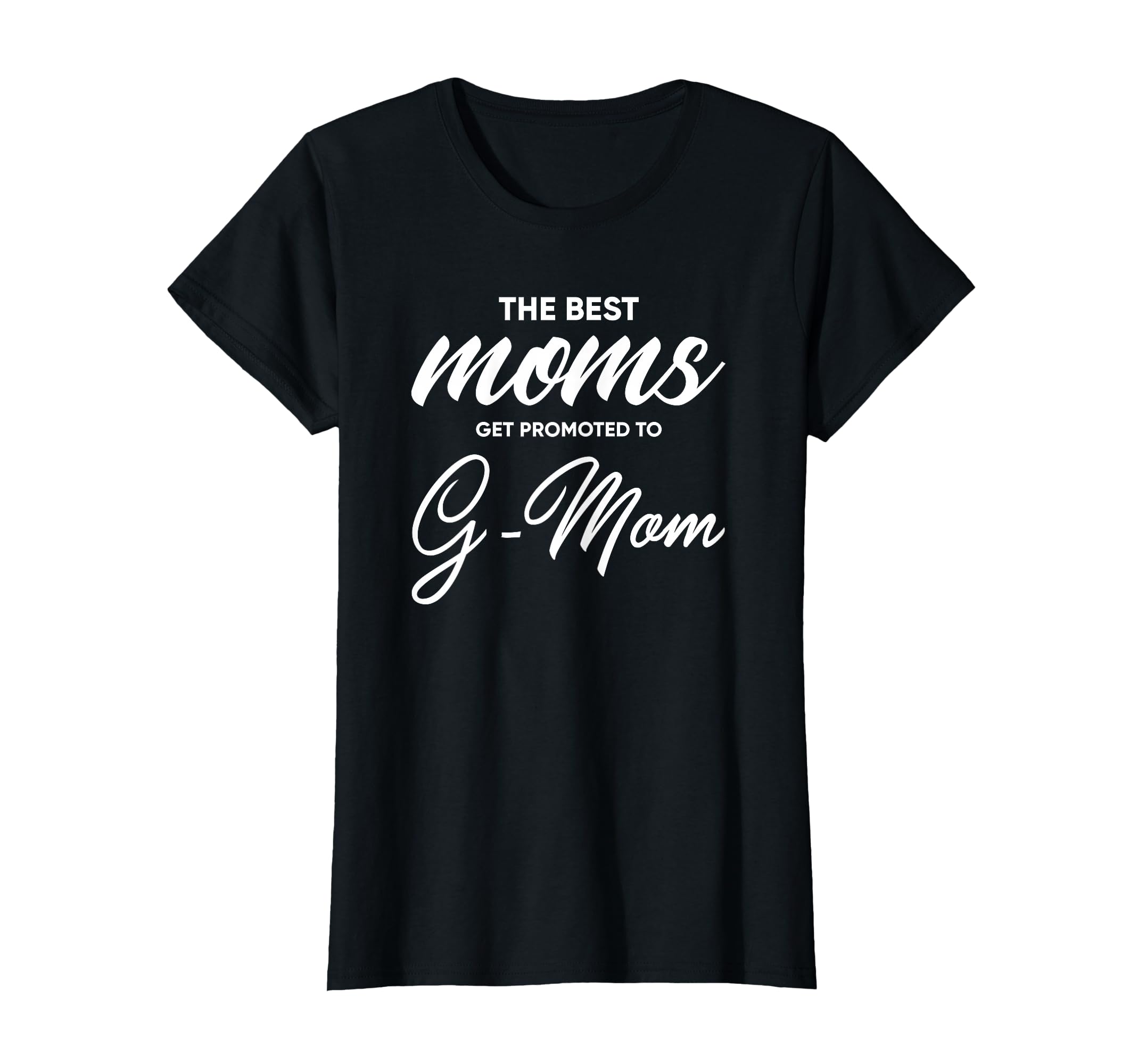 G Mom Best Moms Get Promoted To T-Shirt - Casual Everyday Wear for Adults - T-Shirt, Sweatshirt, Hoodie