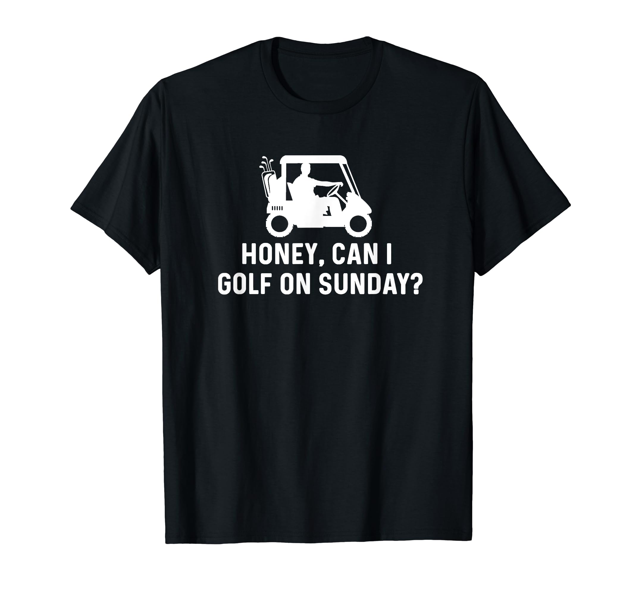 Honey Can I Golf Sunday Funny Golf T-Shirt - Streetwear Style Unisex - T-Shirt, Sweatshirt, Hoodie