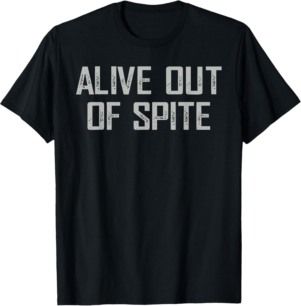Alive Out Of Spite Sarcastic Dark Humor Quote - Adult & Kids T-Shirts, Sweatshirts & Hoodies apparel design preview 1