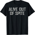 Alive Out Of Spite Sarcastic Dark Humor Quote - Adult & Kids T-Shirts, Sweatshirts & Hoodies apparel design preview 1