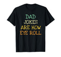 Funny Father Dad Jokes Are How Eye T-Shirt - Minimalist Print Men Women - T-Shirt, Sweatshirt, Hoodie