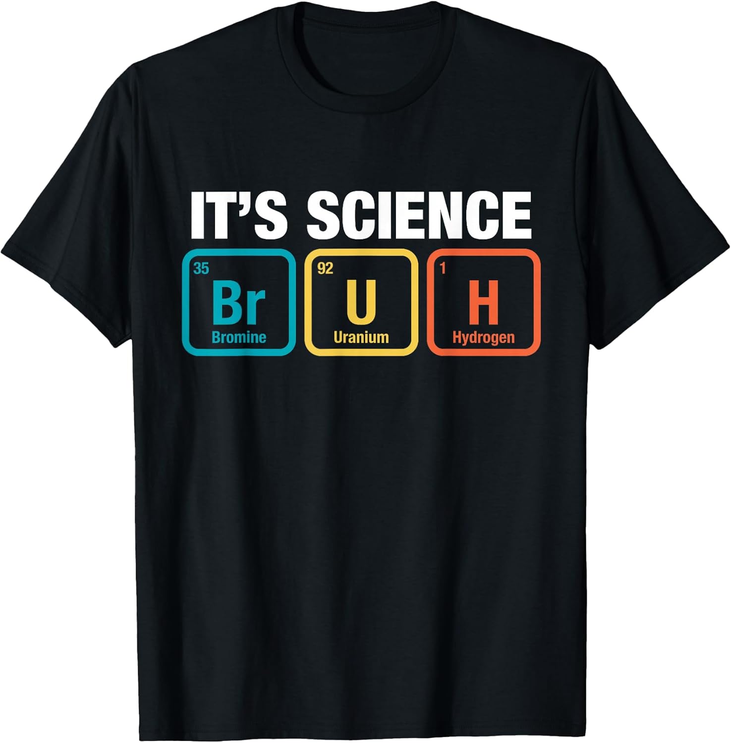It's Science Bruh Periodic Table of Elements Meme - Adult & Kids T-Shirts, Sweatshirts & Hoodies apparel design preview 1