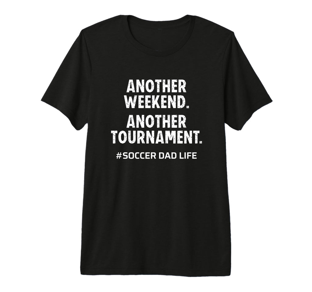 Mens Soccer Dad Life Another T-Shirt - Fun Novelty Design Men Women - T-Shirt, Sweatshirt, Hoodie