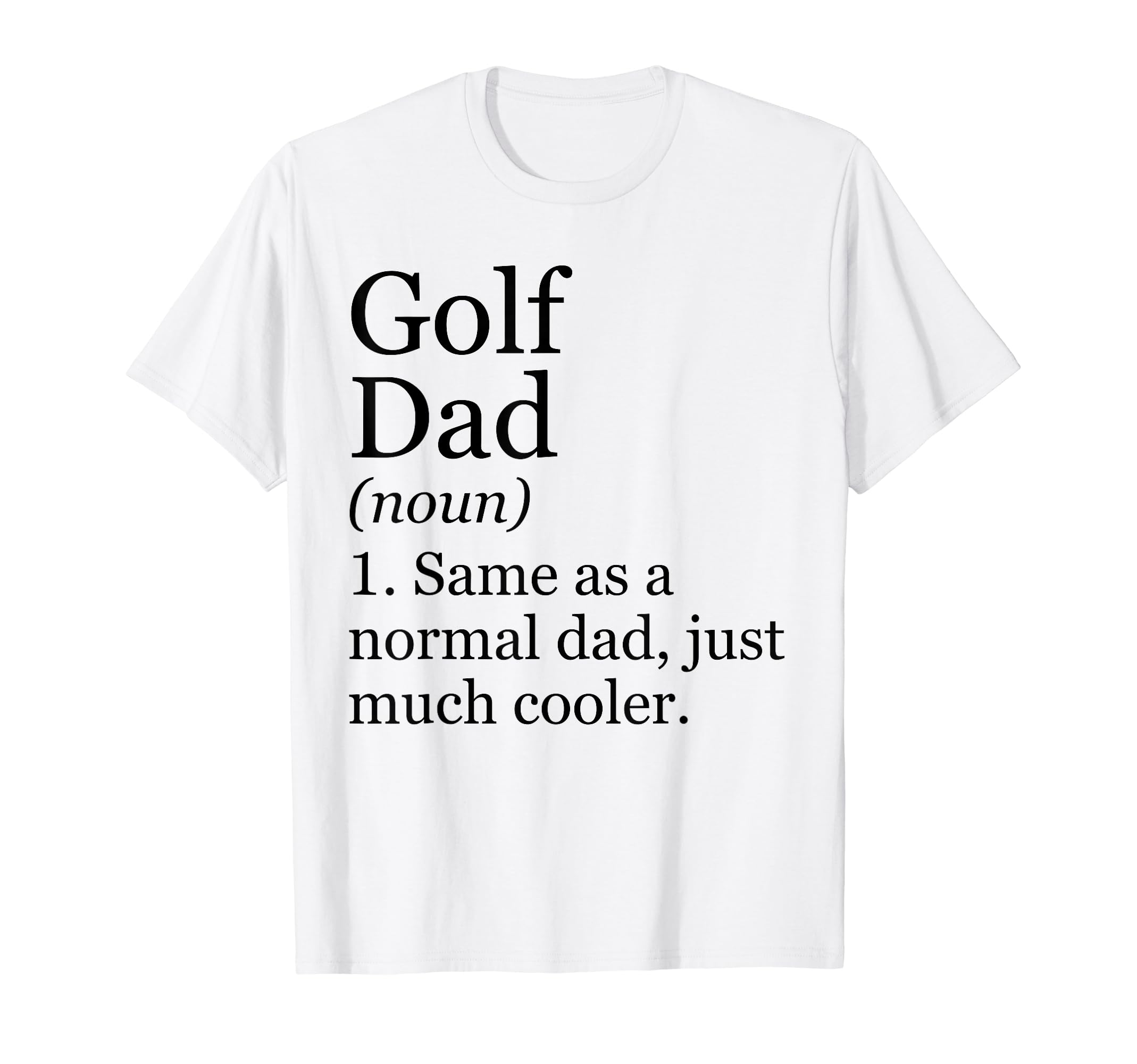 Golf Dad Definition Funny T-Shirt - Casual Everyday Wear Men Women - T-Shirt, Sweatshirt, Hoodie