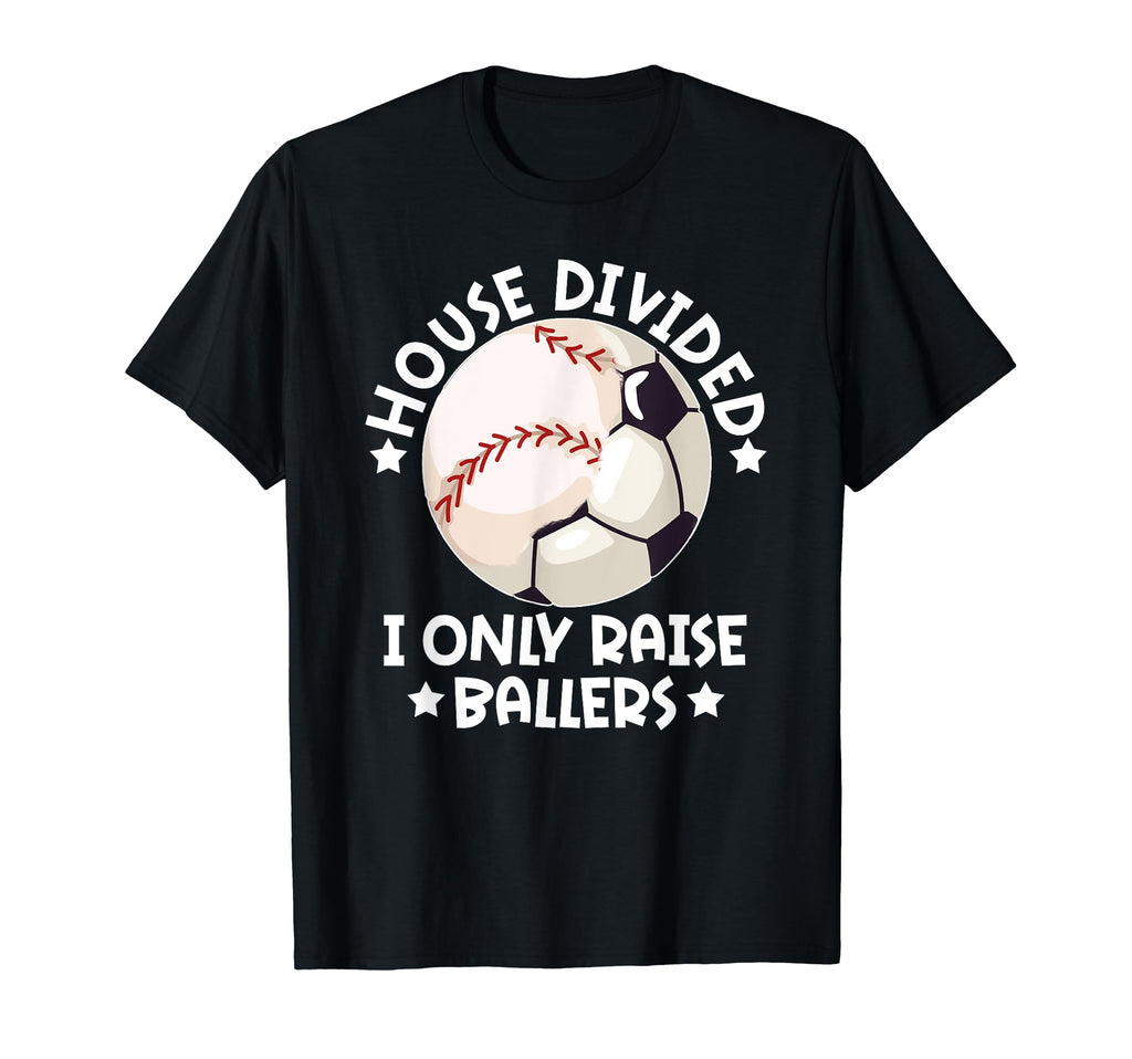 House Divided I Only Raise Ballers T-Shirt - Casual Everyday Wear Unisex - T-Shirt, Sweatshirt, Hoodie