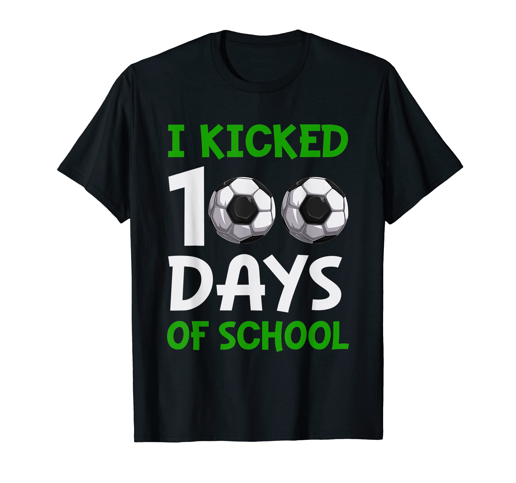 Funny Soccer I Kicked 100 Day School T-Shirt - Fun Novelty Design Unisex - T-Shirt, Sweatshirt, Hoodie