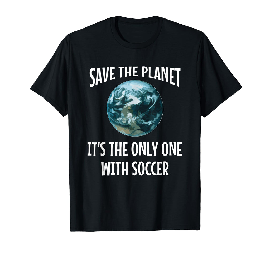Funny Save Planet Its Only One Soccer T-Shirt - Unique Graphic for Adults - T-Shirt, Sweatshirt, Hoodie